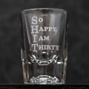 SHIT So Happy I Am Thirty Etched Drinkware