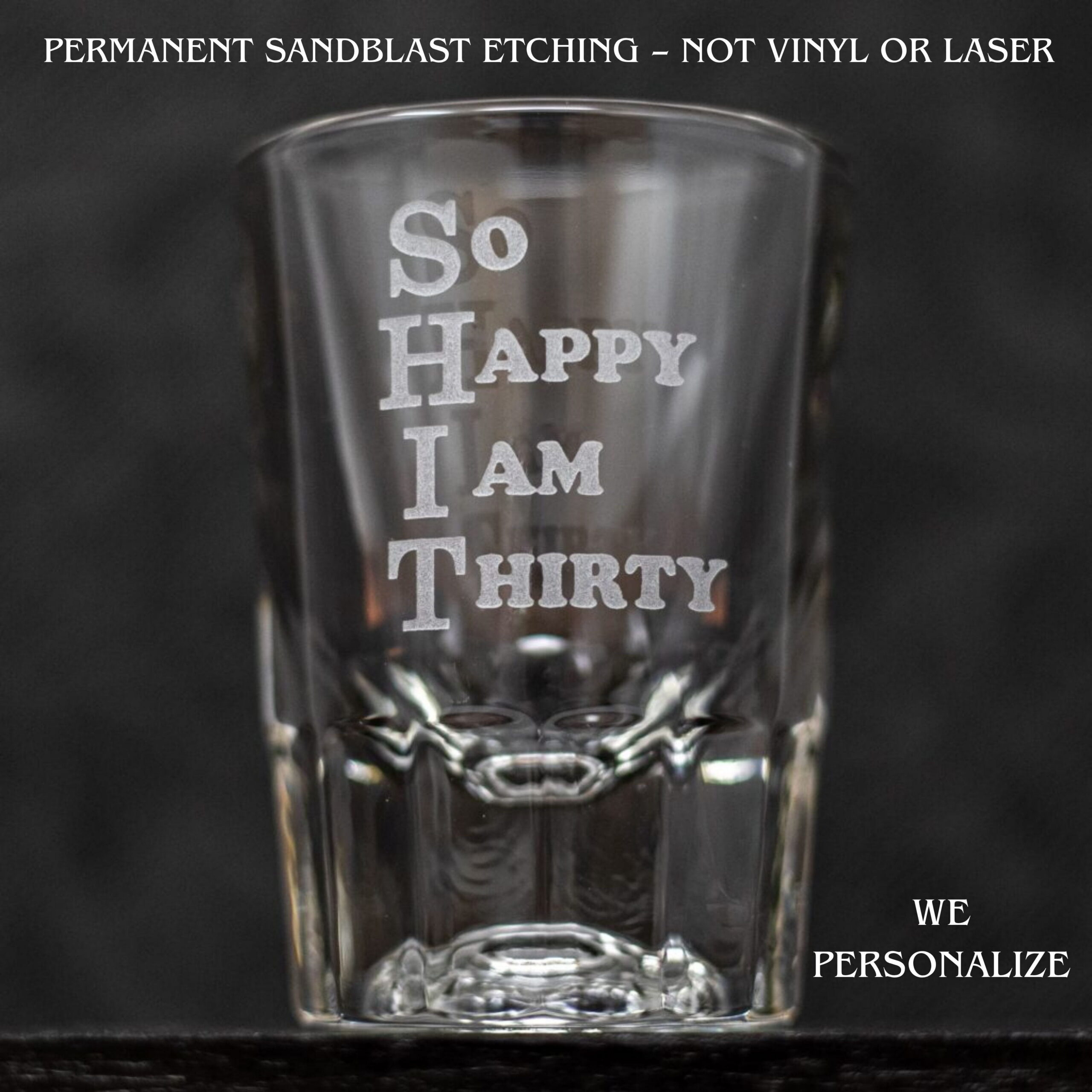 Funny 30th Birthday Gift – “Shit So Happy I’m Thirty” Etched Glass | Personalized 30th Birthday Drinkware | Gag Gift for Her or Him - Image 2
