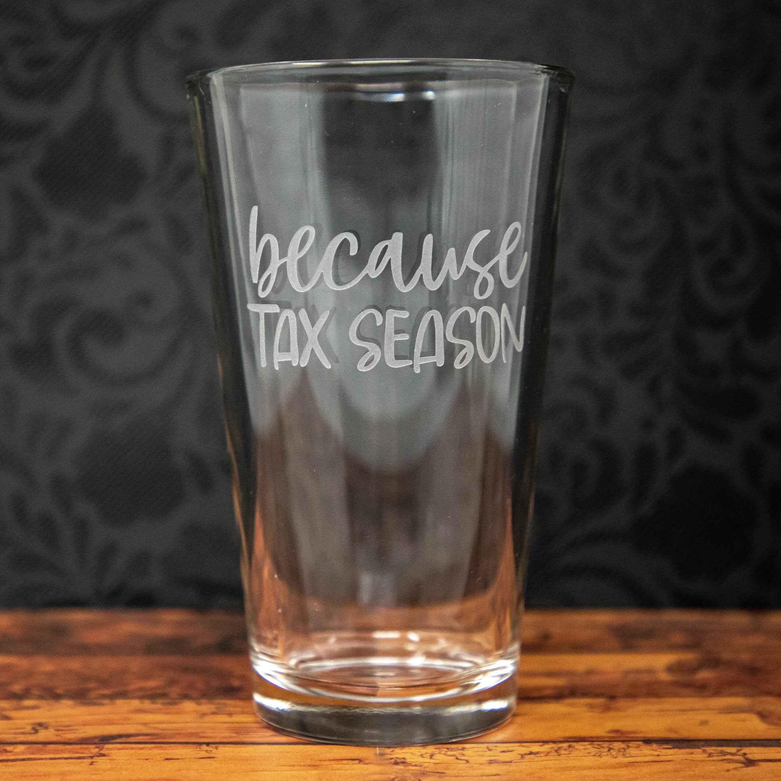 Because Tax Season Etched Glass | Funny Tax Season Gift | Gag Gift for Accountant | Office Humor | Tax Lover Present - Image 2