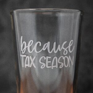 Because Tax Season Etched Glass | Funny Tax Season Gift | Gag Gift for Accountant | Office Humor | Tax Lover Present