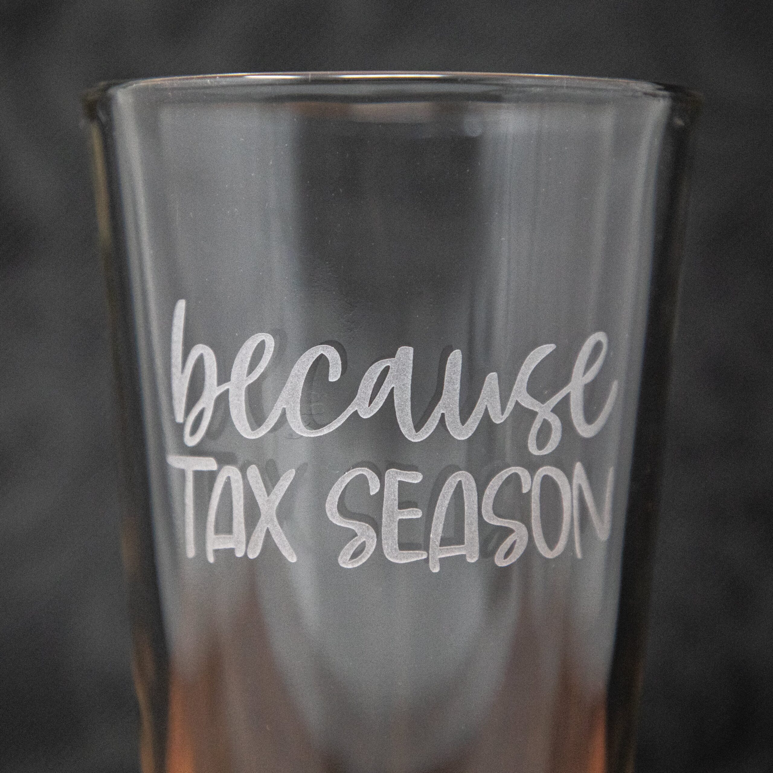 Because Tax Season Etched Glass | Funny Tax Season Gift | Gag Gift for Accountant | Office Humor | Tax Lover Present