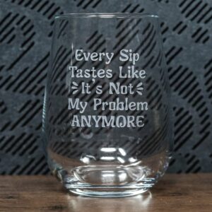 Every Sip Tastes Like It’s Not My Problem Anymore Etched Glass | Personalized Sandblast Engraved Drinkware | Funny Stress Relief Gift | Wine, Whiskey, or Cocktail Glass